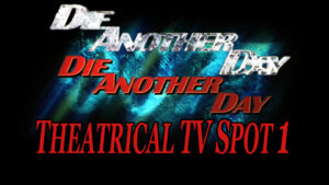 DIE ANOTHER DAY- Theatrical TV spot 1. Released November 22, 2002.