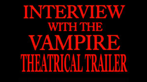 INTERVIEW WITH THE VAMPIRE- Theatrical trailer. Released November 11, 1994.