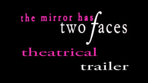 THE MIRROR HAS TWO FACES- Theatrical trailer. Released November 15, 1996.