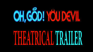 OH, GOD! YOU DEVIL- Theatrical trailer. Released November 9, 1984.