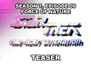 STAR TREK THE NEXT GENERATION season 7, episode 9, Force of Nature, teaser. November 15, 1993.