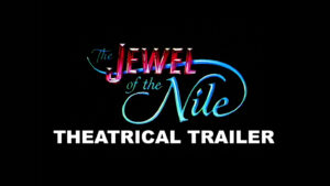 THE JEWEL OF THE NILE- Theatrical trailer. Released December 11, 1985.