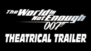 THE WORLD IS NOT ENOUGH- Theatrical trailer. Released November 19, 1999.