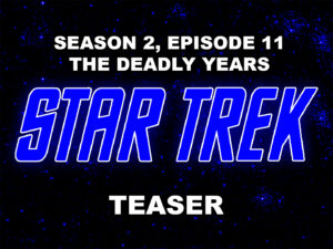 STAR TREK THE ORIGINAL SERIES season 2, episode 11, The Deadly Years, teaser. December 8, 1967.