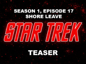 STAR TREK THE ORIGINAL SERIES- Season 1, episode 17, Shore Leave teaser. December 29, 1967.