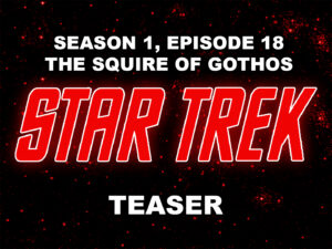 STAR TREK THE ORIGINAL SERIES- Season 1, episode 18, The Squire of Gothos teaser. January 12, 1967.Caped Wonder Stuns City!