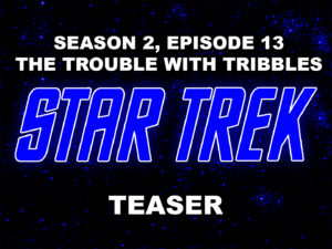 STAR TREK THE ORIGINAL SERIES- Season 2, episode 13, The Trouble With Tribbles teaser. December 29, 1967. Caped Wonder Stuns City!