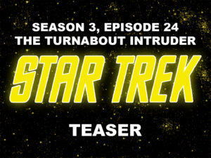 STAR TREK THE ORIGINAL SERIES- Season 3, episode 19, The Turnabout Intruder teaser. June 3, 1969. Caped Wonder Stuns City!